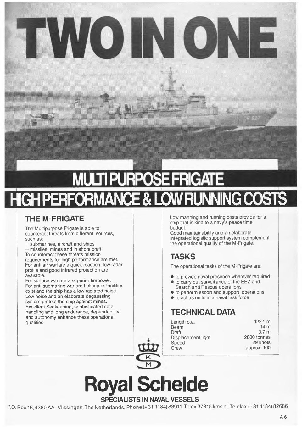 For surface warfare a superior firepower. For anti submarine warfare helicopter facilities exist and the ship has a low radiated noise.