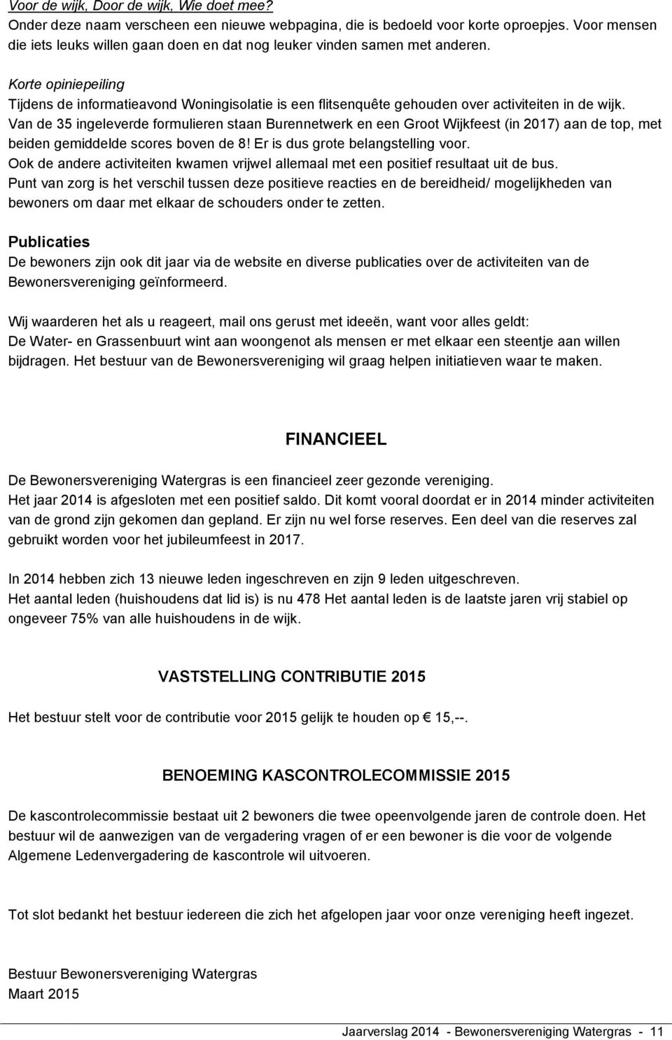 Korte opiniepeiling Tijdens de informatieavond Woningisolatie is een flitsenquête gehouden over activiteiten in de wijk.