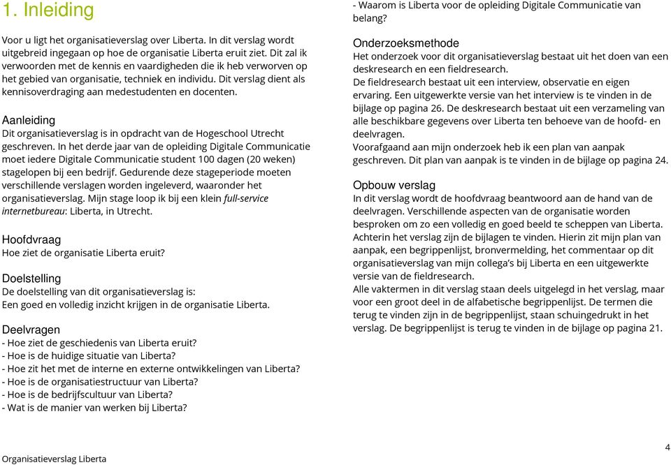 Aanleiding Dit organisatieverslag is in opdracht van de Hogeschool Utrecht geschreven.