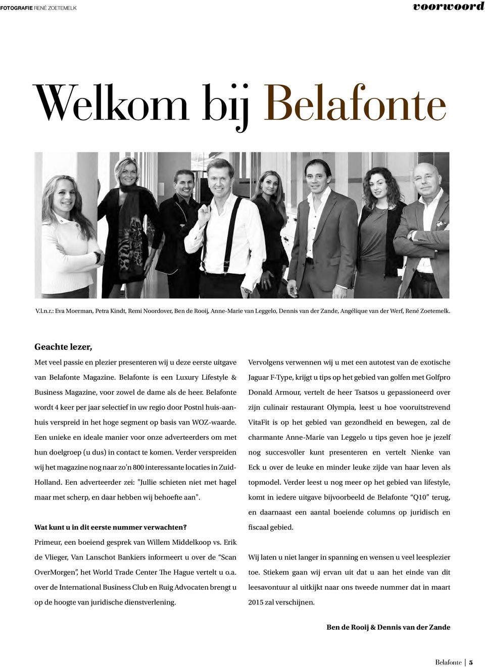 Belafonte wordt 4 keer per jaar selectief in uw regio door Postnl huis-aanhuis verspreid in het hoge segment op basis van WOZ-waarde.