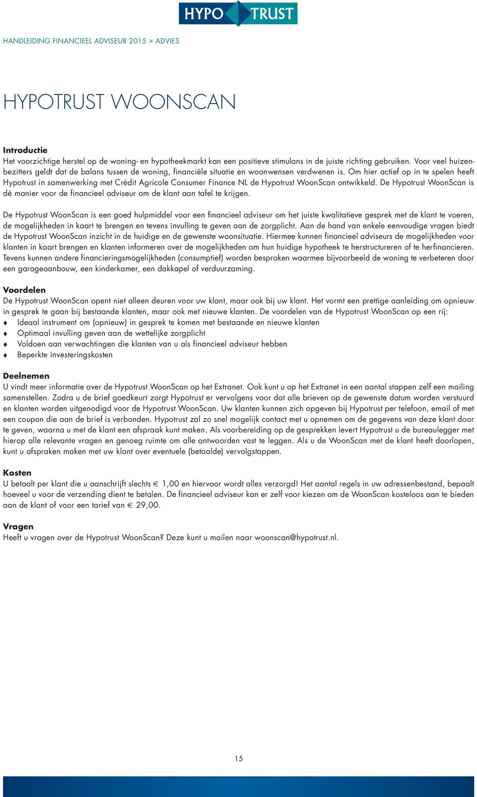 Om hier actief op in te spelen heeft Hypotrust in samenwerking met Crédit Agricole Consumer Finance NL de Hypotrust WoonScan ontwikkeld.