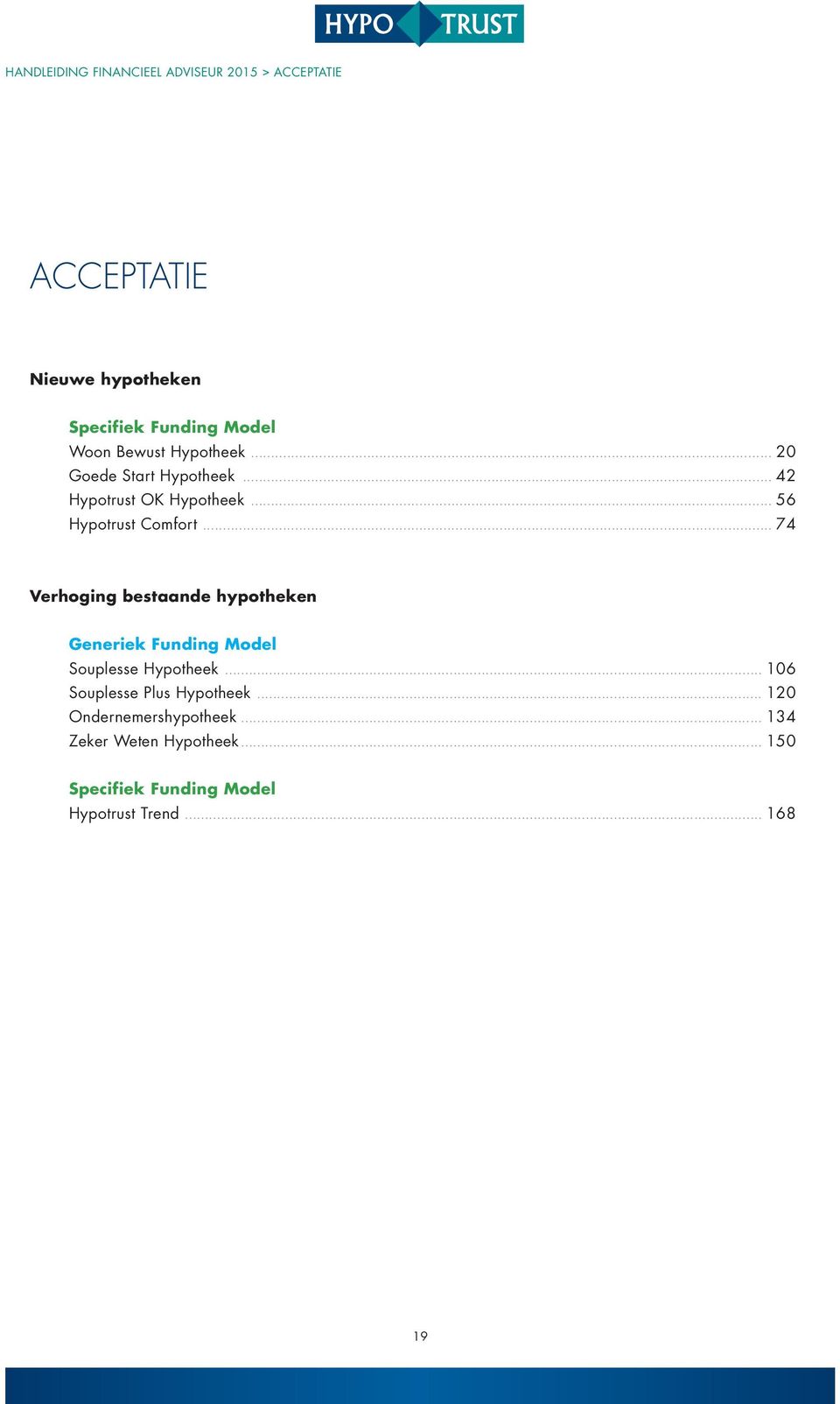 .. 74 Verhoging bestaande hypotheken Generiek Funding Model Souplesse Hypotheek... 106 Souplesse Plus Hypotheek.