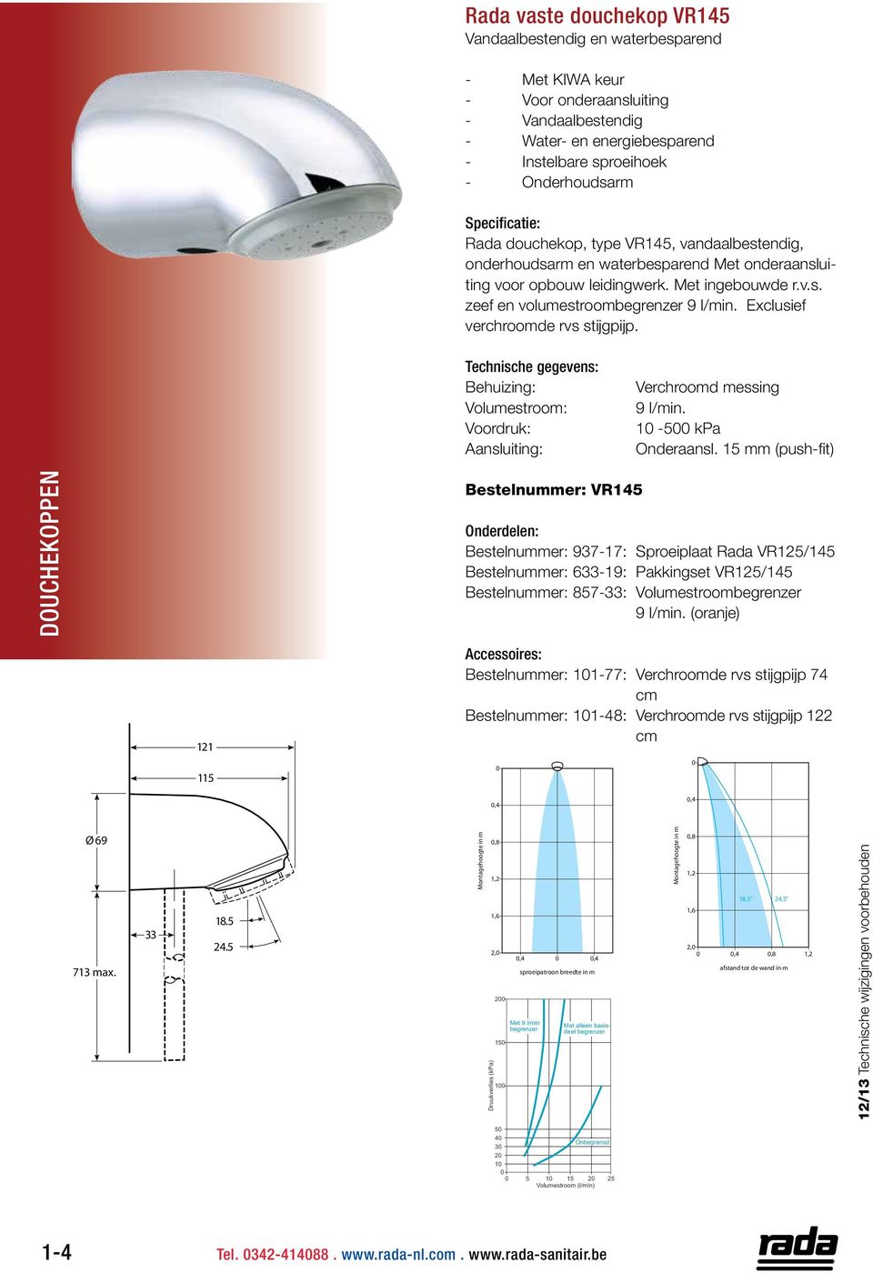 15 mm (push-fit) douchekoppen 121 115 Bestelnummer: VR145 Bestelnummer: 937-17: Sproeiplaat Rada VR125/145 Bestelnummer: 633-19: Pakkingset VR125/145 Bestelnummer: 857-33: Volumestroombegrenzer 9