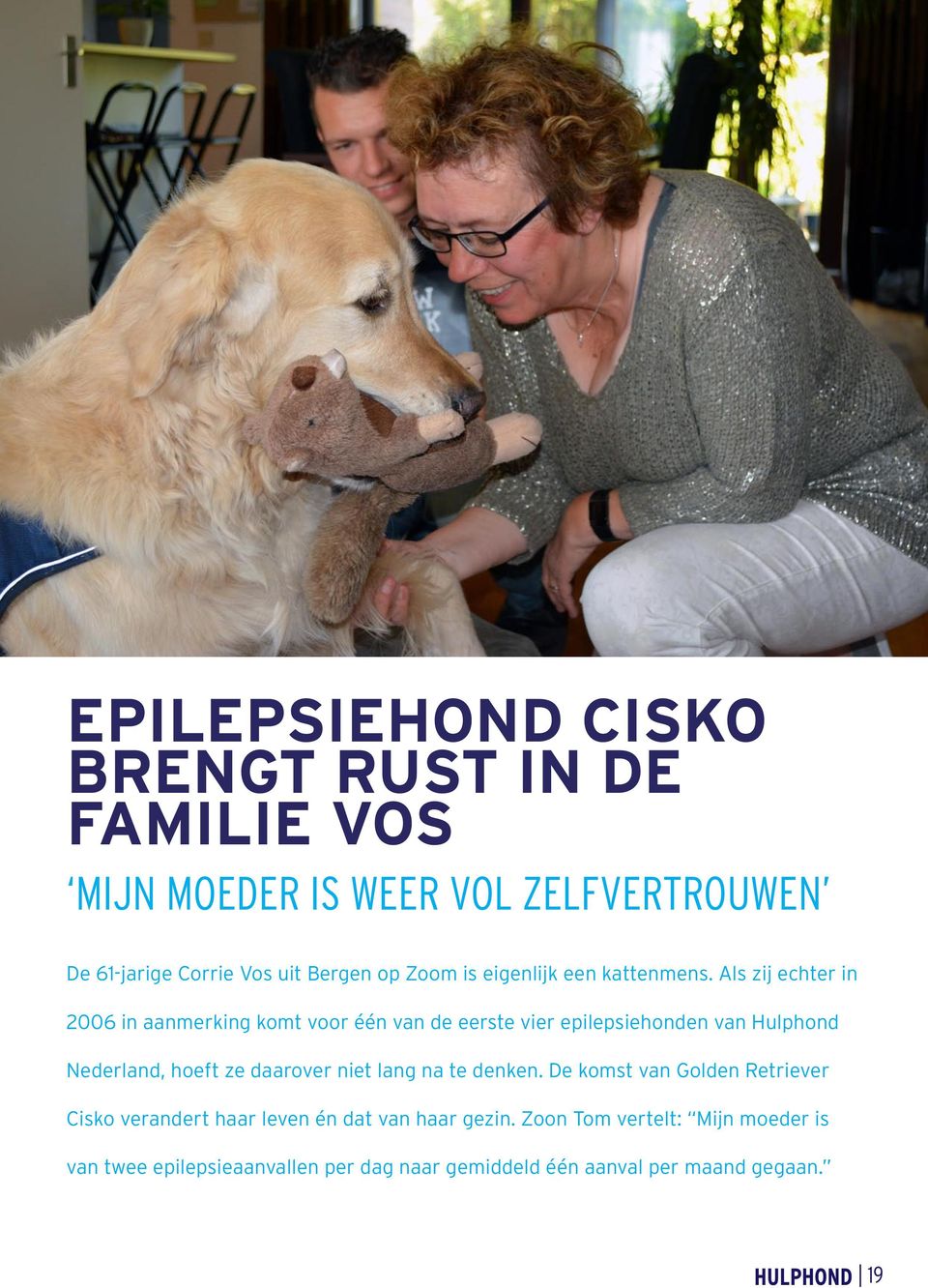 Als zij echter in 2006 in aanmerking komt voor één van de eerste vier epilepsiehonden van Hulphond Nederland, hoeft ze