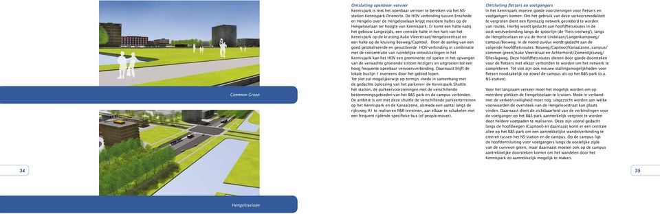 Er komt een halte nabij het gebouw Langezijds, een centrale halte in het hart van het Kennispark op de kruising Auke Vleerstraat/Hengelosestraat en een halte op de kruising Bosweg/Capitool.