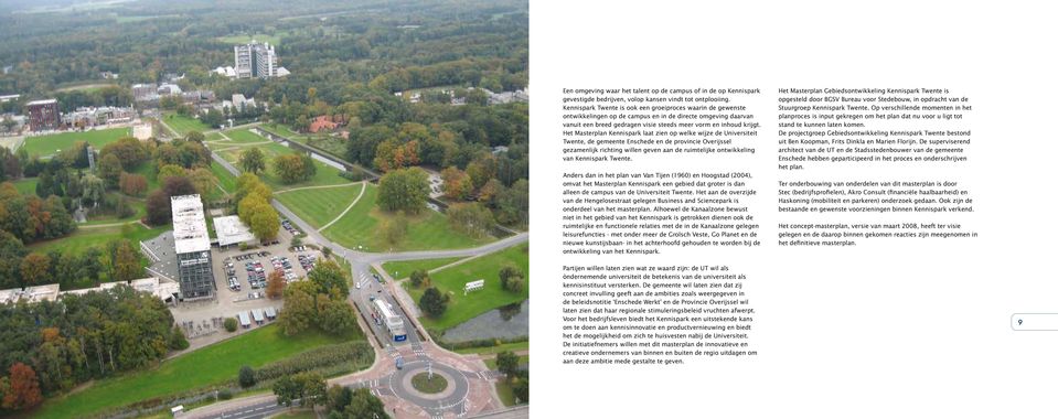 Het Masterplan Kennispark laat zien op welke wijze de Universiteit Twente, de gemeente Enschede en de provincie Overijssel gezamenlijk richting willen geven aan de ruimtelijke ontwikkeling van