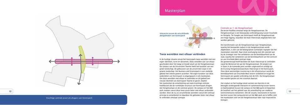 Ter hoogte van Kennispark heeft de Hengelosestraat een hoge ligging, waardoor de Auke Vleerstraat ongelijkvloers kan worden gekruist.