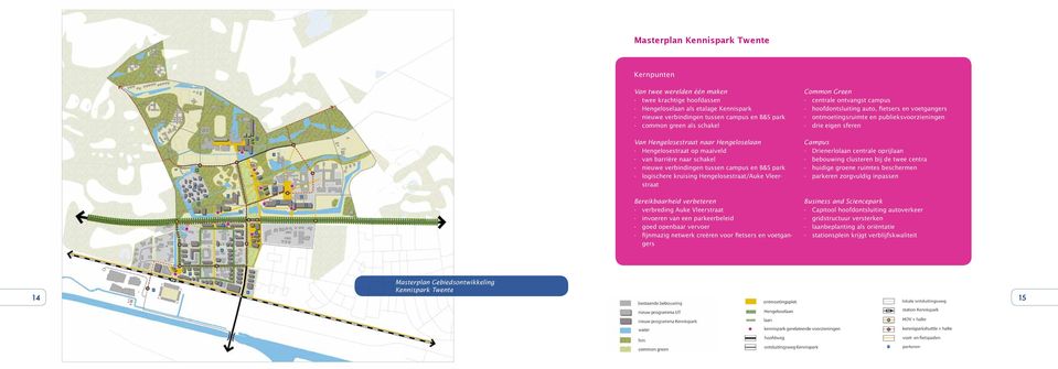 Vleerstraat Bereikbaarheid verbeteren - verbreding Auke Vleerstraat - invoeren van een parkeerbeleid - goed openbaar vervoer - fijnmazig netwerk creëren voor fietsers en voetgangers Common Green -