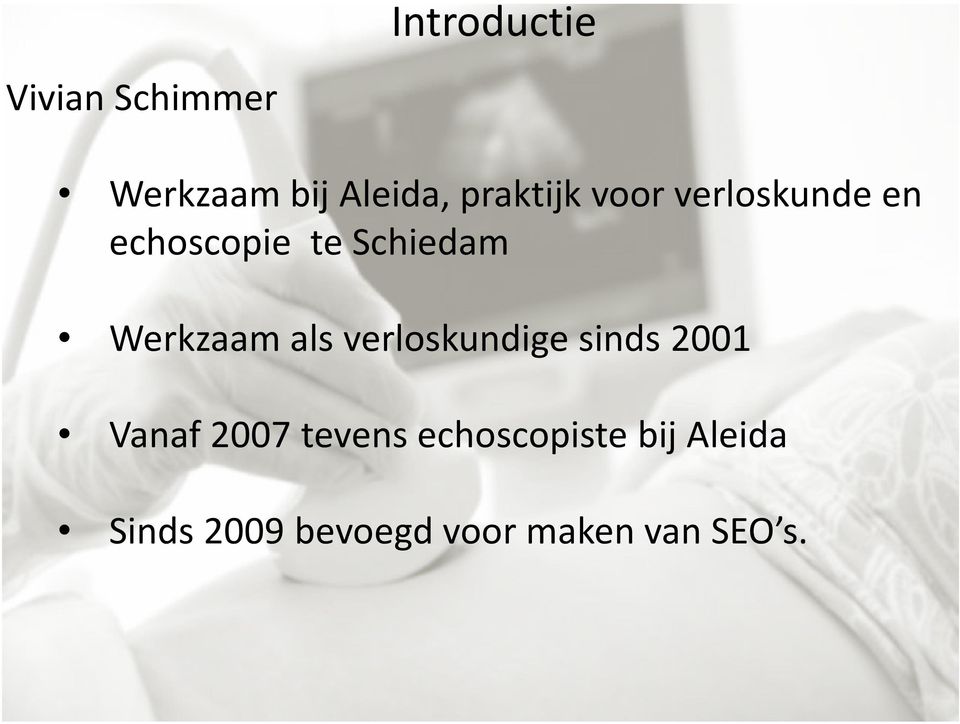 Werkzaam als verloskundige sinds 2001 Vanaf 2007 tevens