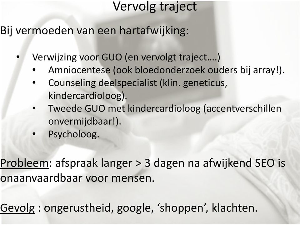 geneticus, kindercardioloog). Tweede GUO met kindercardioloog (accentverschillen onvermijdbaar!). Psycholoog.