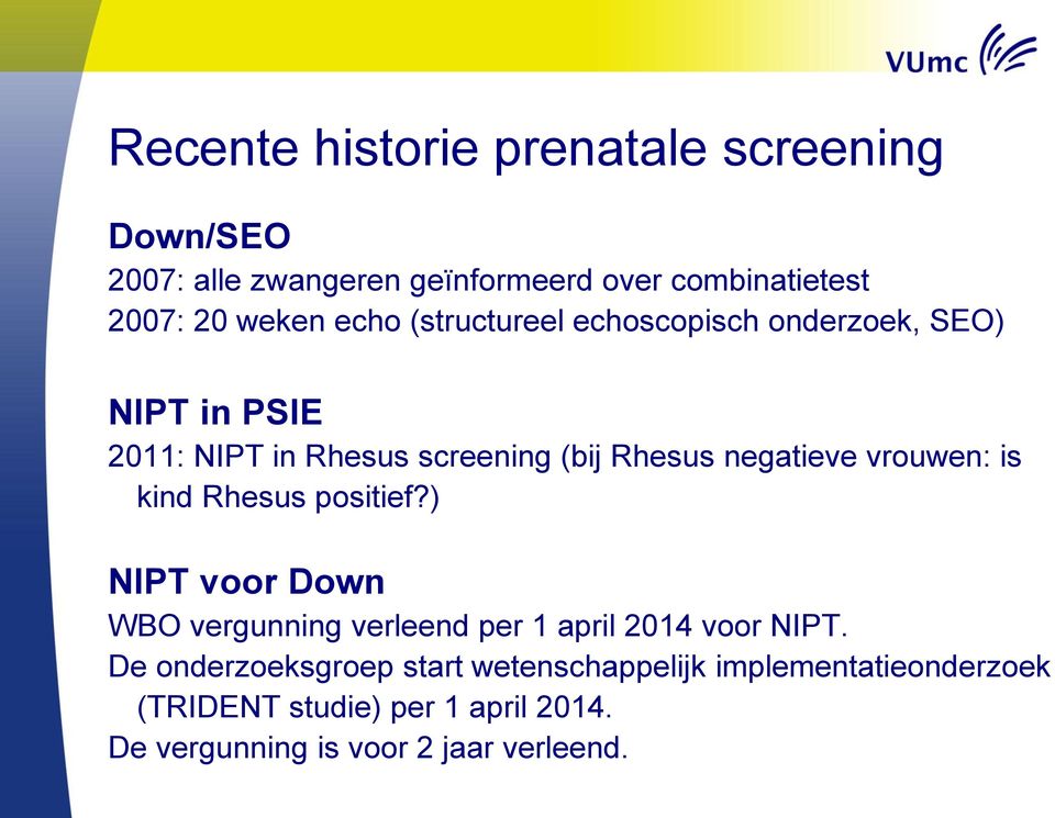 vrouwen: is kind Rhesus positief?) NIPT voor Down WBO vergunning verleend per 1 april 2014 voor NIPT.