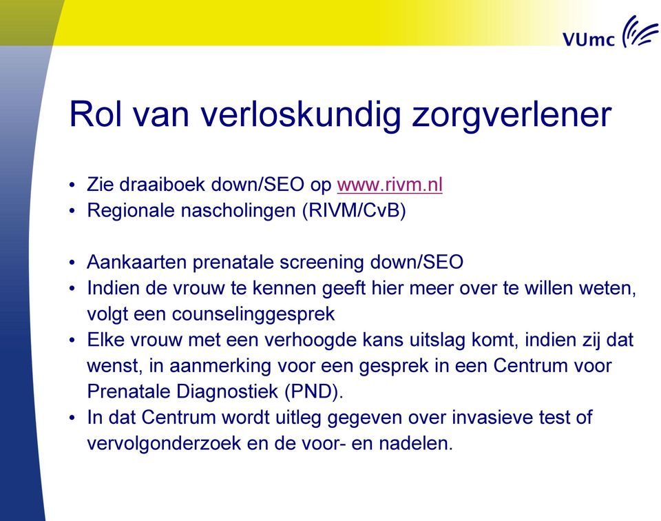 over te willen weten, volgt een counselinggesprek Elke vrouw met een verhoogde kans uitslag komt, indien zij dat wenst,