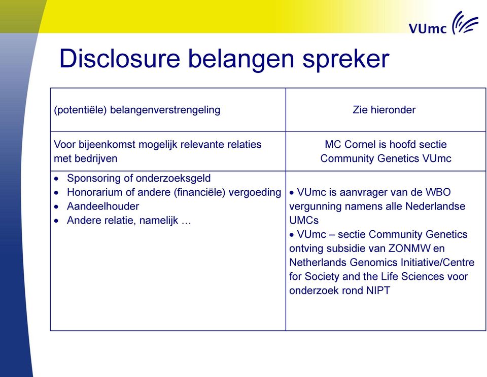 vergoeding Aandeelhouder Andere relatie, namelijk VUmc is aanvrager van de WBO vergunning namens alle Nederlandse UMCs VUmc sectie