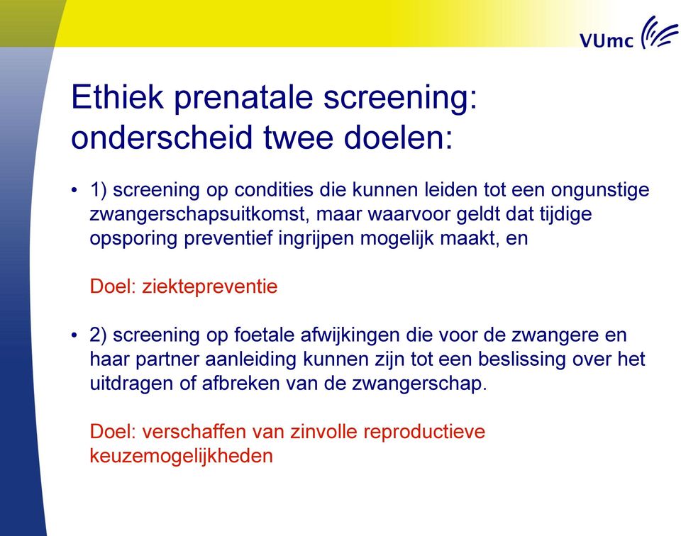 ziektepreventie 2) screening op foetale afwijkingen die voor de zwangere en haar partner aanleiding kunnen zijn tot