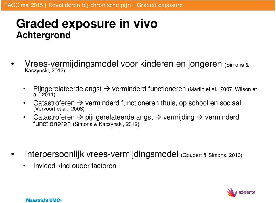 , 2011) Catastroferen verminderd functioneren thuis, op school en sociaal (Vervoort et al.