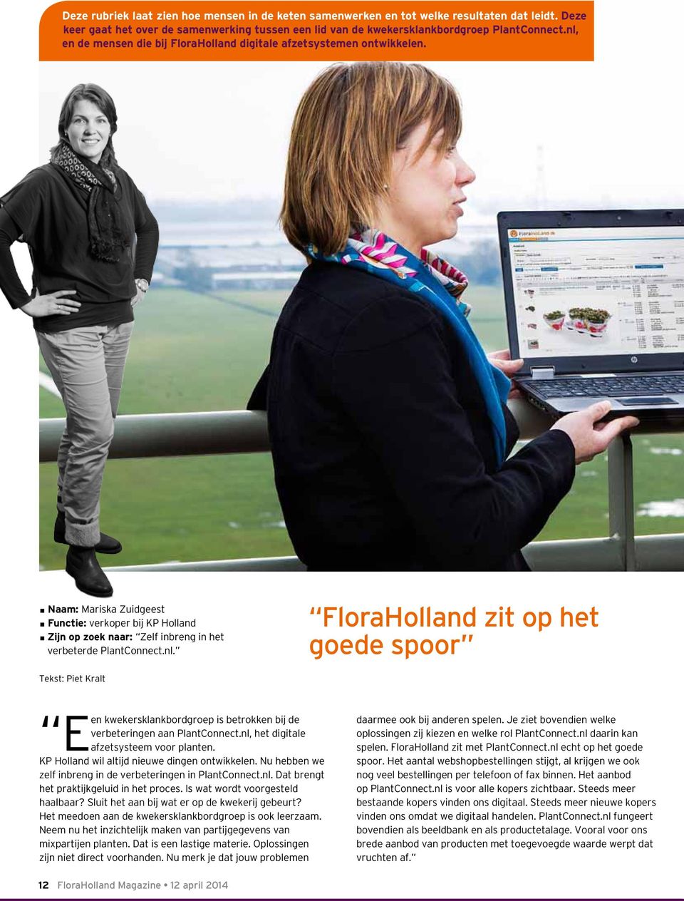 nl, het digitale Een afzetsysteem voor planten. KP Holland wil altijd nieuwe dingen ontwikkelen. Nu hebben we zelf inbreng in de verbeteringen in PlantConnect.nl. Dat brengt het praktijkgeluid in het proces.