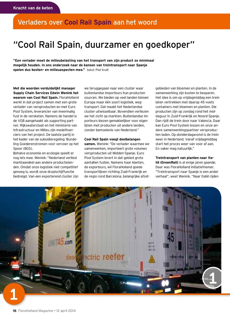 tekst: Piet Kralt Met die woorden verduidelijkt manager Supply Chain Services Edwin Wenink het waarom van Cool Rail Spain.