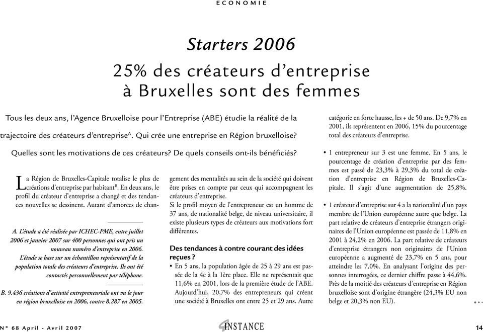 L étude se base sur un échantillon représentatif de la population totale des créateurs d entreprise. Ils ont été contactés personnellement par téléphone. B. 9.