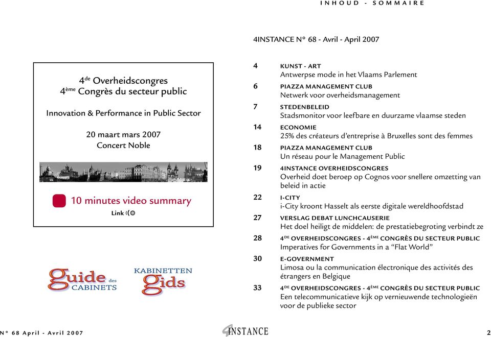 steden 14 Economie 25% des créateurs d entreprise à Bruxelles sont des femmes 18 Piazza management club Un réseau pour le Management Public 19 4Instance Overheidscongres Overheid doet beroep op