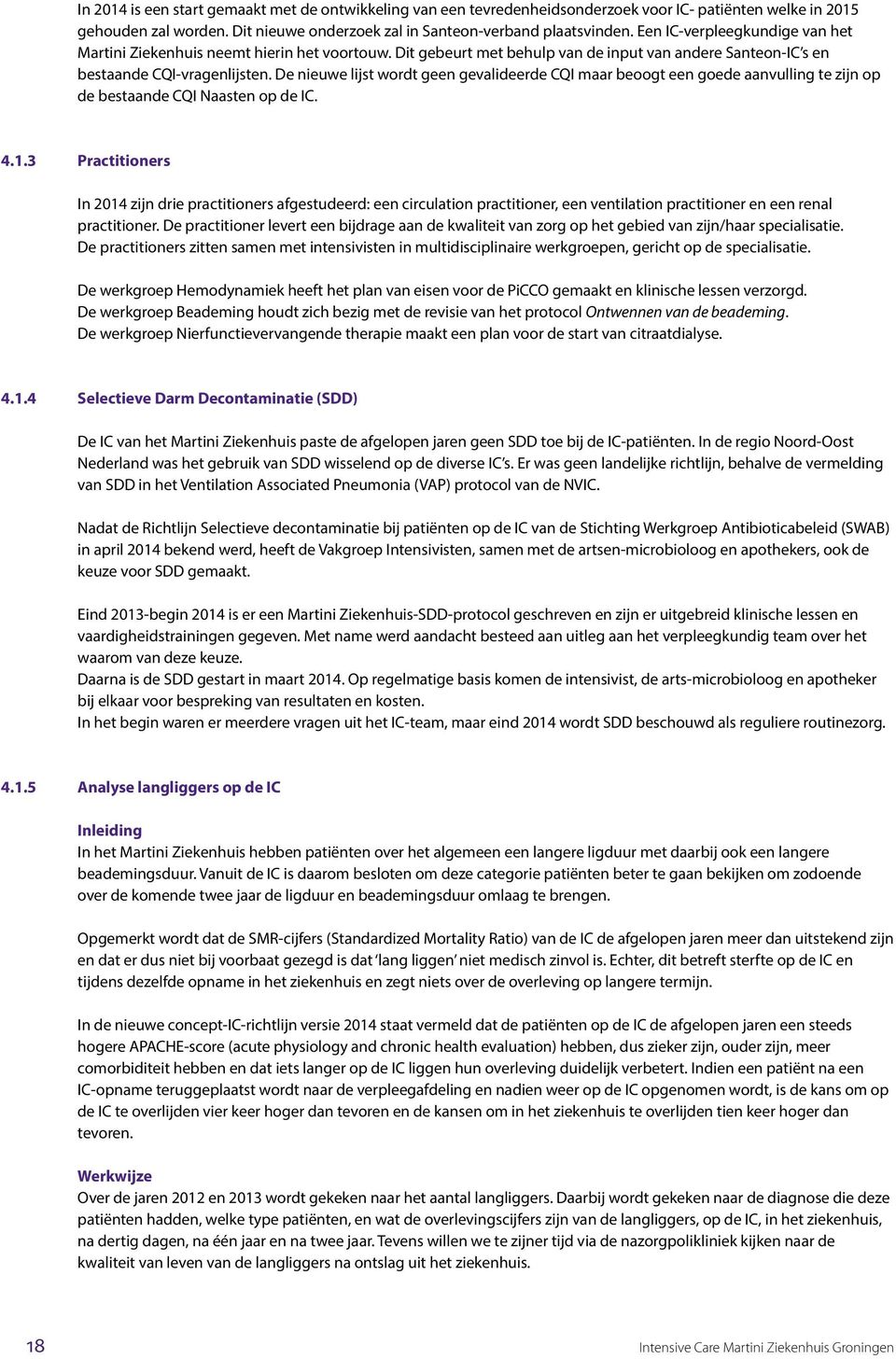 De nieuwe lijst wordt geen gevalideerde CQI maar beoogt een goede aanvulling te zijn op de bestaande CQI Naasten op de IC. 4.1.