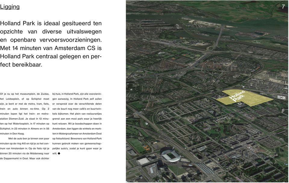 Of je nu op het museumplein, de Zuidas, het Leidseplein, of op Schiphol moet zijn, je bent er met de metro, tram, fiets, trein en auto binnen no-time.