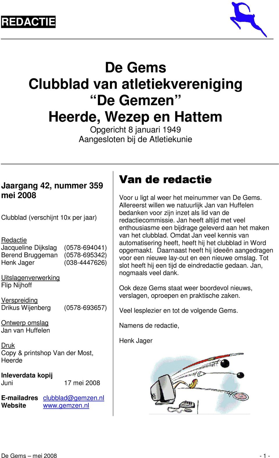 omslag Jan van Huffelen Druk Copy & printshop Van der Most, Heerde Van de redactie Voor u ligt al weer het meinummer van De Gems.