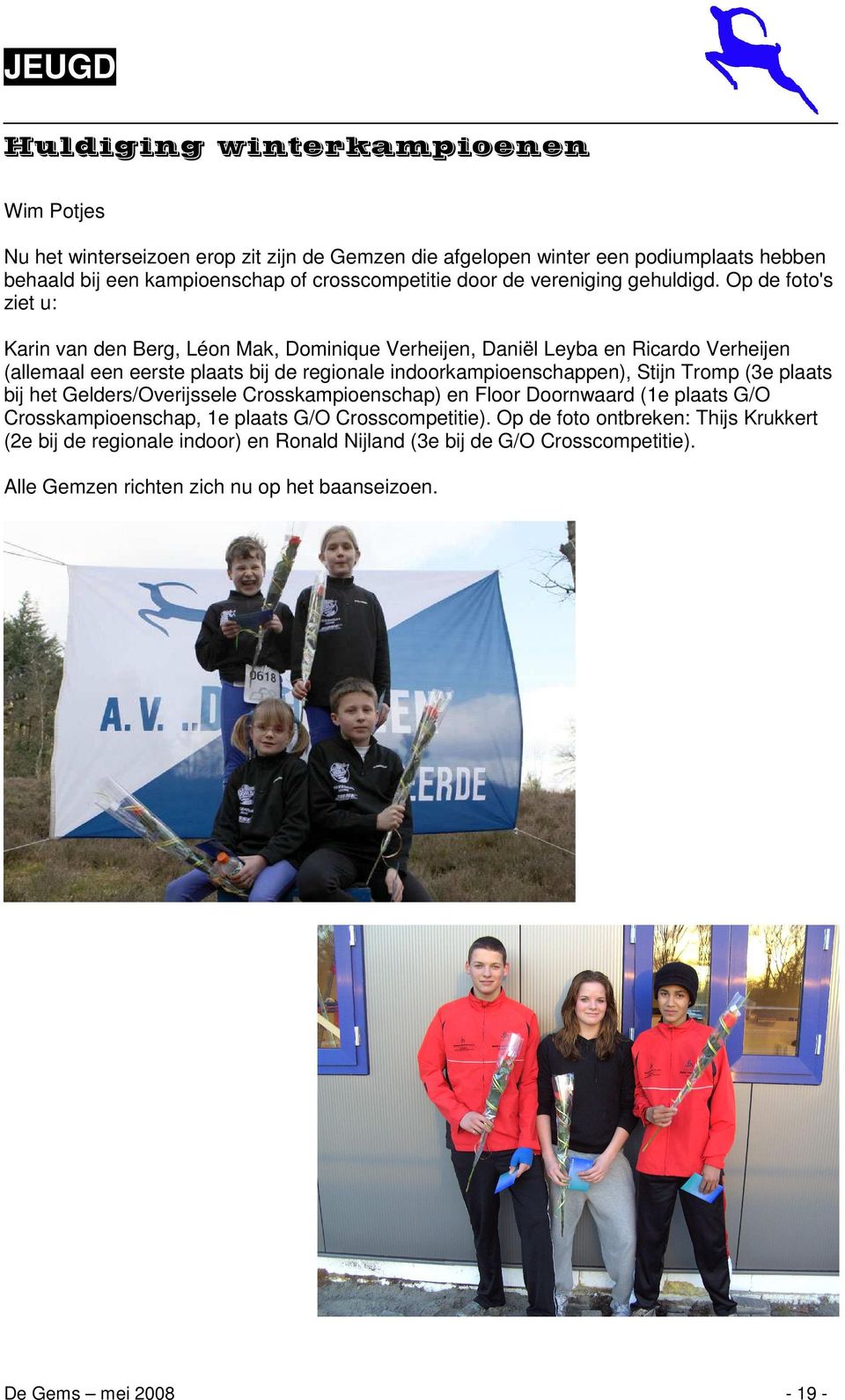 Op de foto's ziet u: Karin van den Berg, Léon Mak, Dominique Verheijen, Daniël Leyba en Ricardo Verheijen (allemaal een eerste plaats bij de regionale indoorkampioenschappen), Stijn