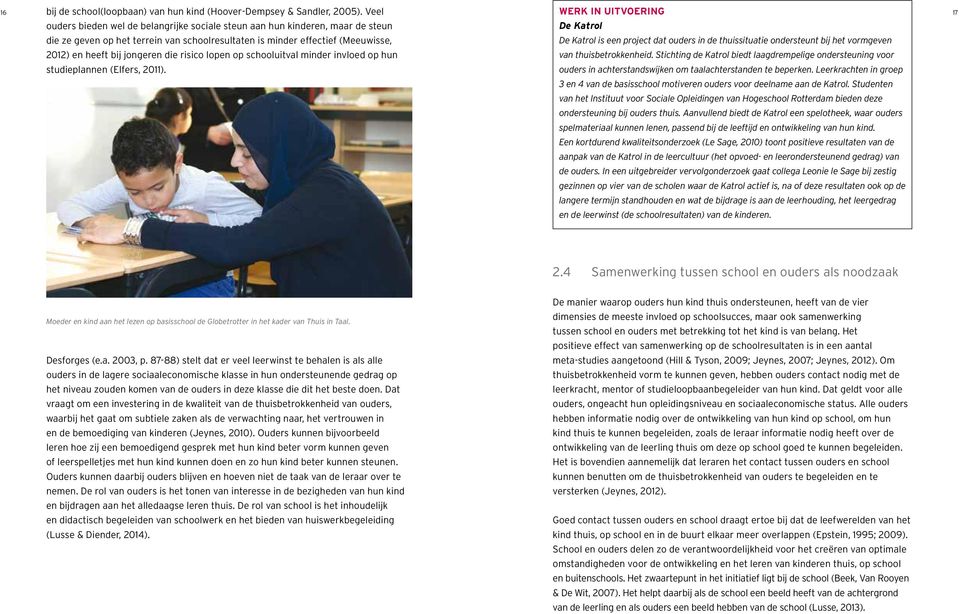 De Katrol is een project dat ouders in de thuissituatie ondersteunt bij het vormgeven 2012) en heeft bij jongeren die risico lopen op schooluitval minder invloed op hun van thuisbetrokkenheid.