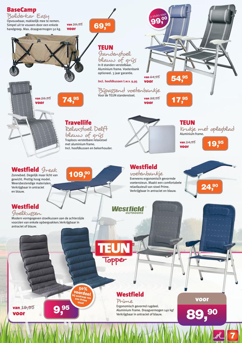 w.v. 9,95 Bijpassend voetenbankje Voor de TEUN standenstoel. van 64,95 voor 54, 95 van 22,95 voor 17, 95 Travellife Relaxstoel Delft blauw of grijs Traploos verstelbare relaxstoel met aluminium frame.