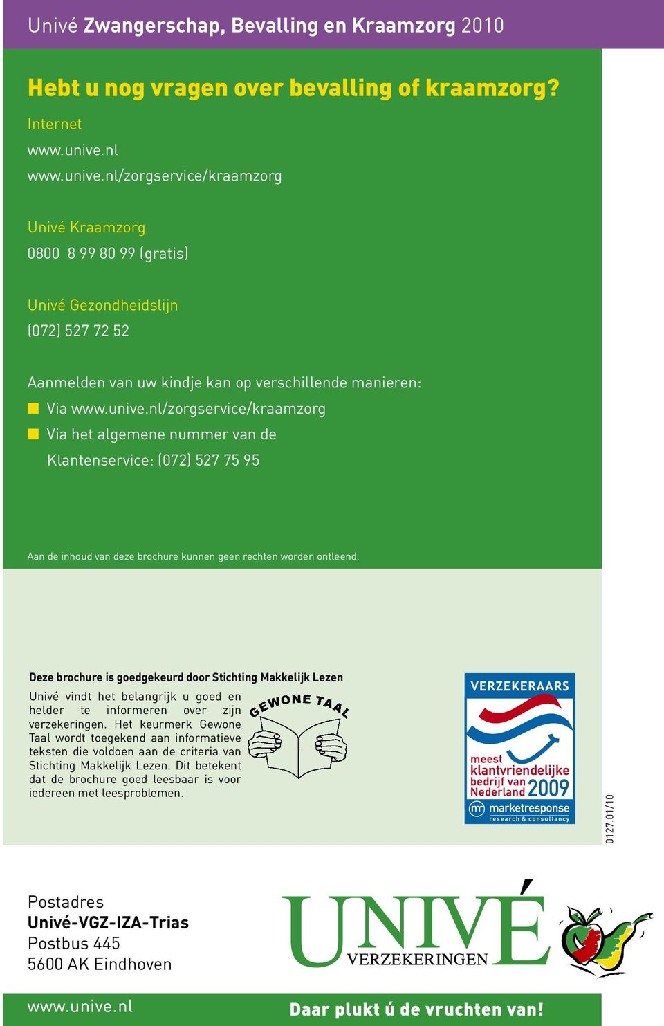Deze brochure is goedgekeurd door Stichting Makkelijk Lezen Univé vindt het belangrijk u goed en helder te informeren over zijn verzekeringen.
