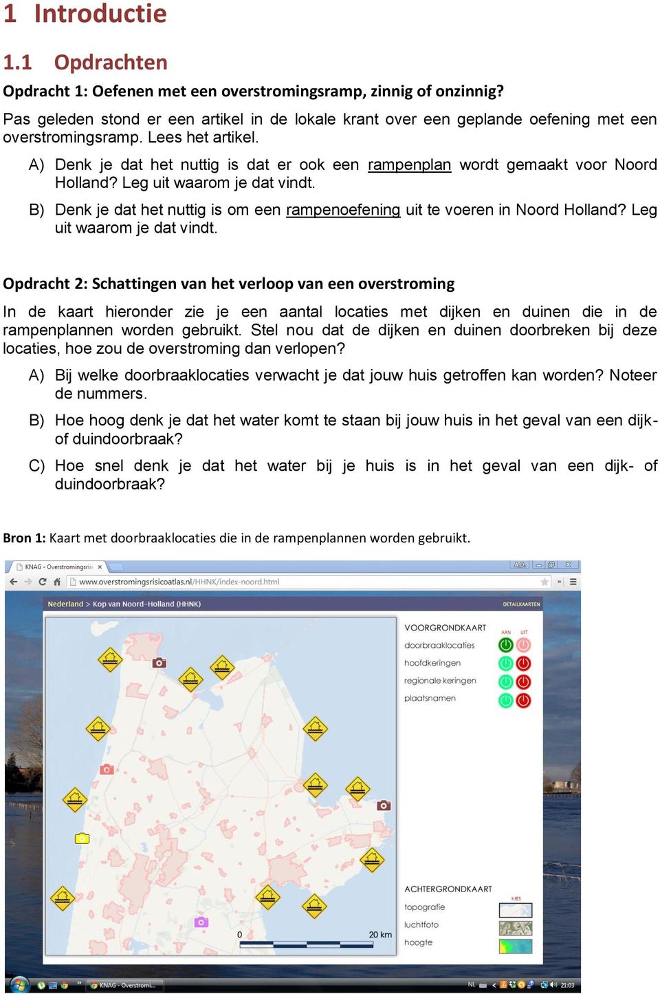 A) Denk je dat het nuttig is dat er ook een rampenplan wordt gemaakt voor Noord Holland? Leg uit waarom je dat vindt. B) Denk je dat het nuttig is om een rampenoefening uit te voeren in Noord Holland?