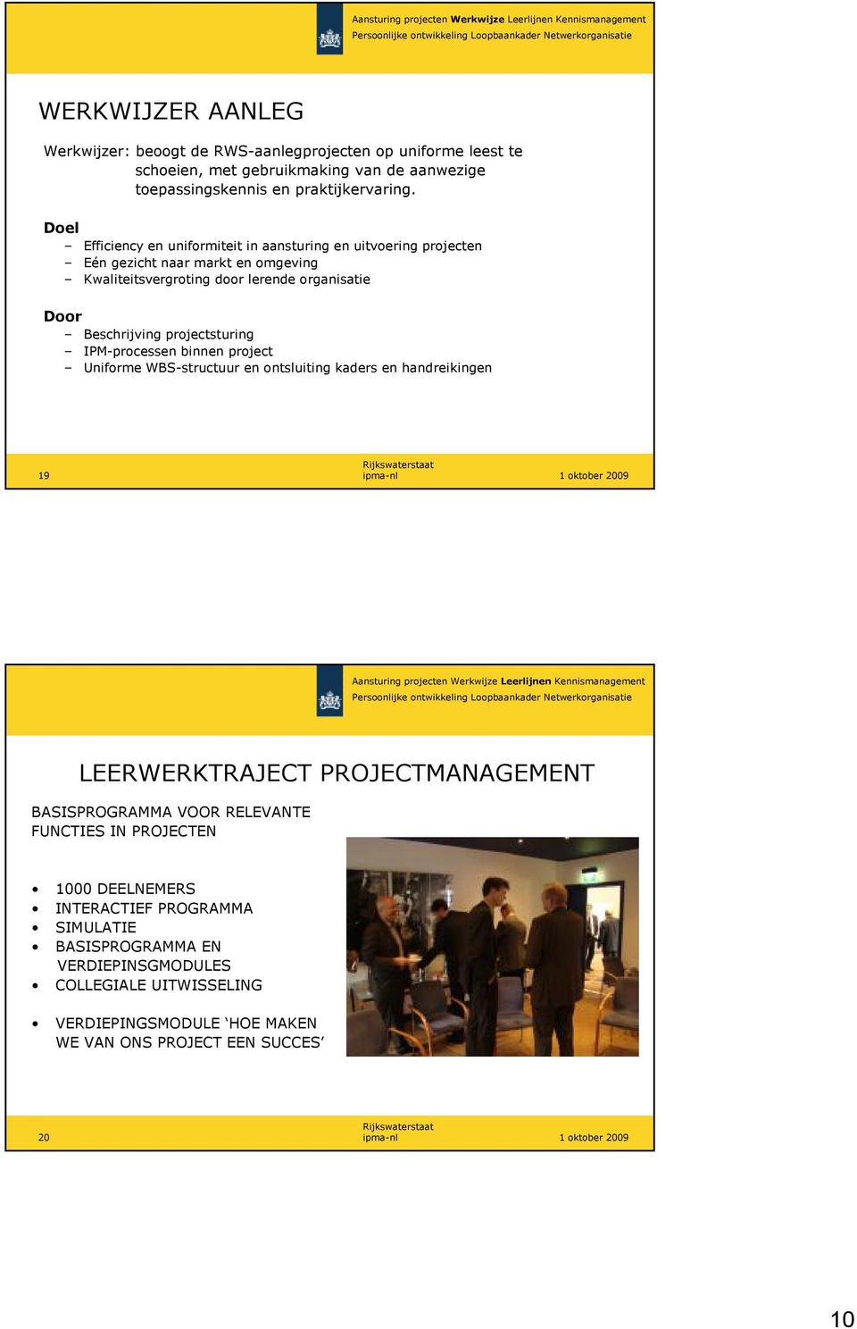 projectsturing IPM-processen binnen project Uniforme WBS-structuur en ontsluiting kaders en handreikingen 19 ipma-nl LEERWERKTRAJECT PROJECTMANAGEMENT BASISPROGRAMMA VOOR
