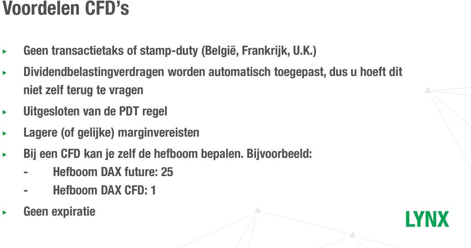 terug te vragen Uitgesloten van de PDT regel Lagere (of gelijke) marginvereisten Bij een