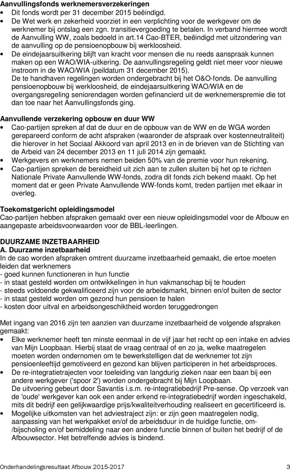 De eindejaarsuitkering blijft van kracht voor mensen die nu reeds aanspraak kunnen maken op een WAO/WIA-uitkering.