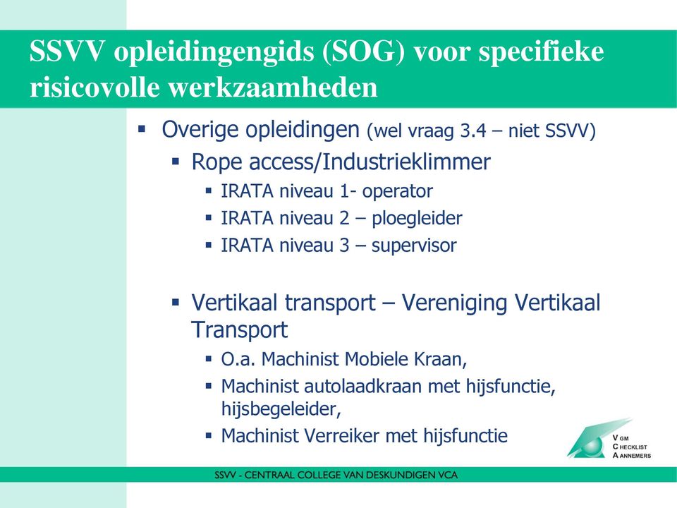 4 niet SSVV) Rope access/industrieklimmer IRATA niveau 1- operator IRATA niveau 2 ploegleider