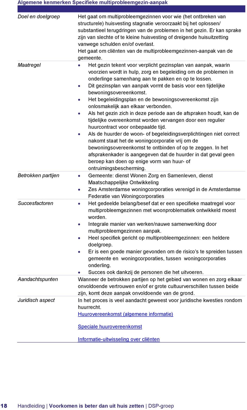 Het gaat om cliënten van de multiprobleemgezinnen-aanpak van de gemeente.