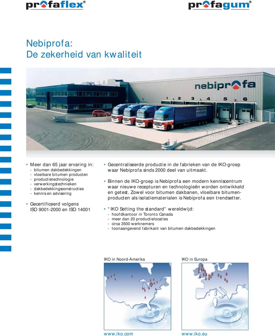 Binnen de IKO-groep is Nebiprofa een modern kenniscentrum waar nieuwe recepturen en technologieën worden ontwikkeld en getest.