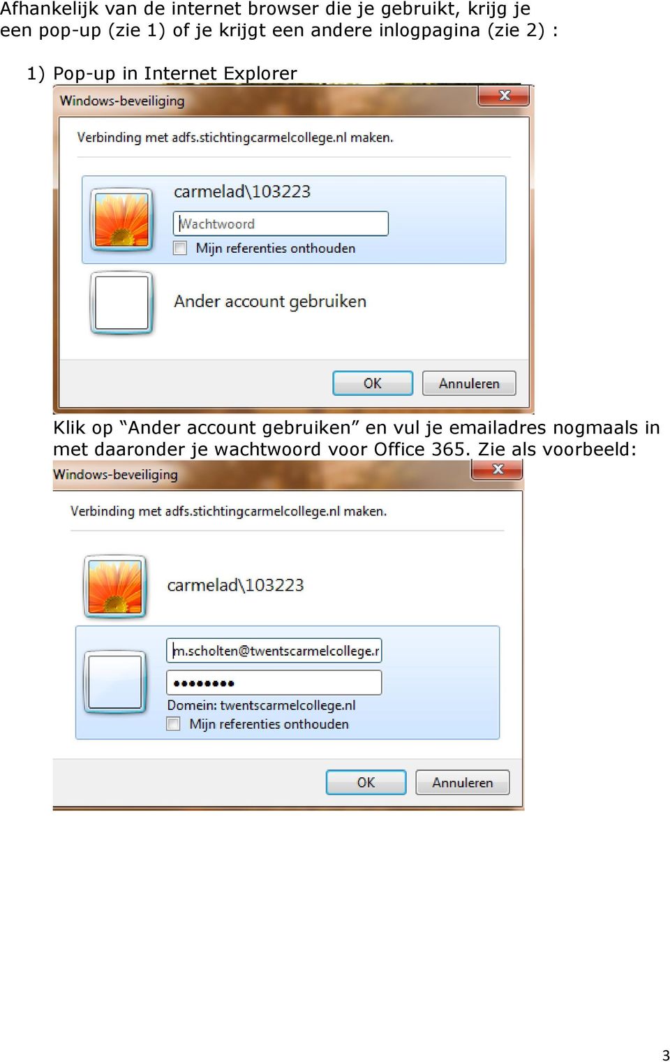 in Internet Explorer Klik op Ander account gebruiken en vul je