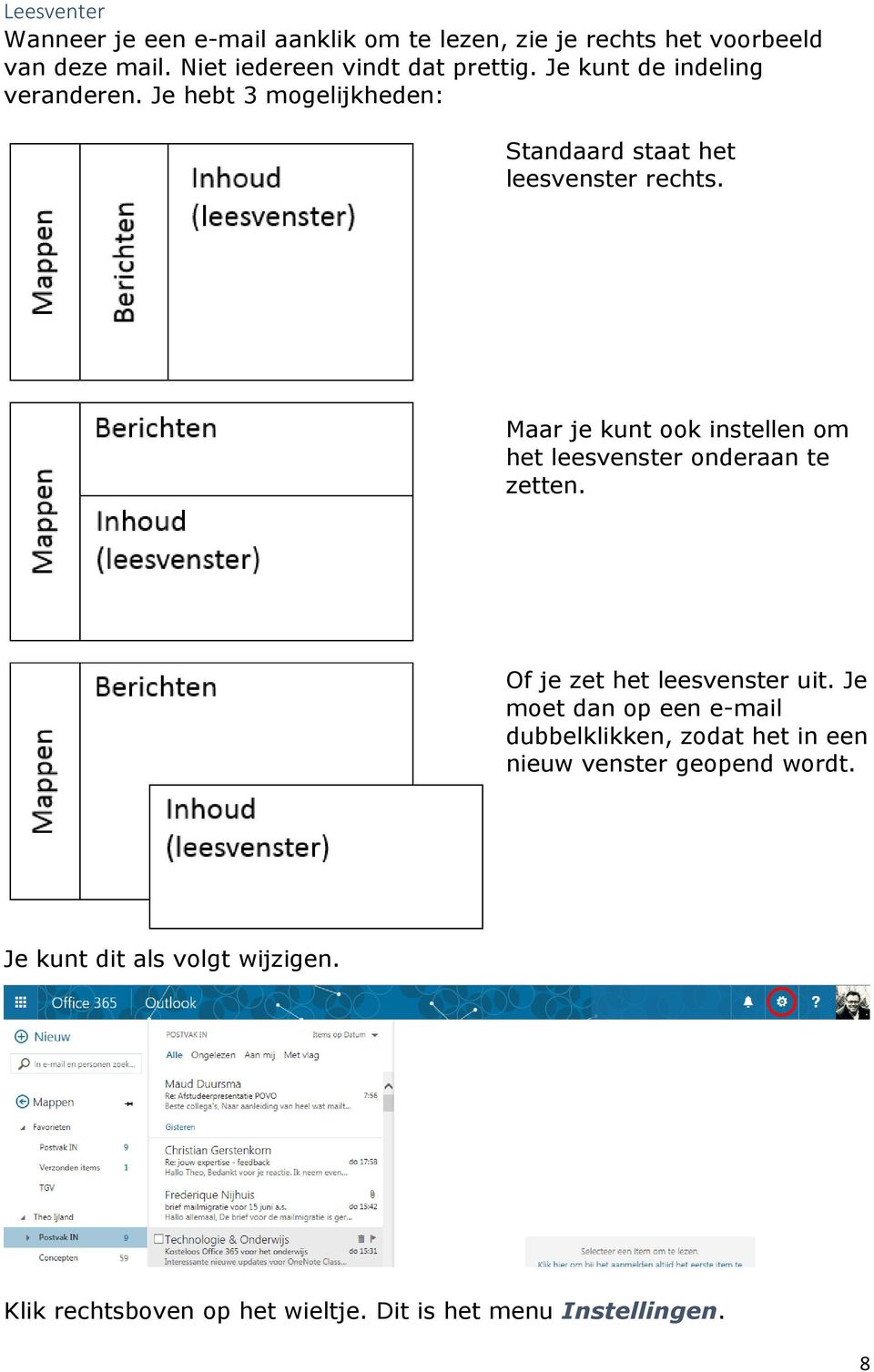 Je hebt 3 mogelijkheden: Standaard staat het leesvenster rechts.