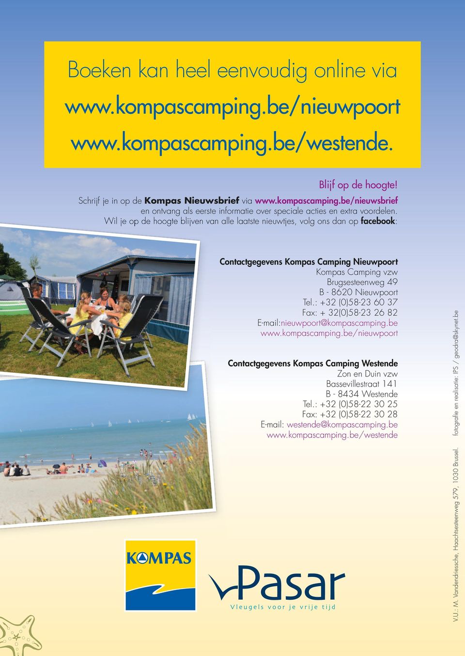 : +32 (0)58-23 60 37 Fax: + 32(0)58-23 26 82 E-mail:nieuwpoort@kompascamping.be www.kompascamping.be/nieuwpoort Contactgegevens Kompas Camping Westende Zon en Duin vw Bassevillestraat 141 B - 8434 Westende Tel.