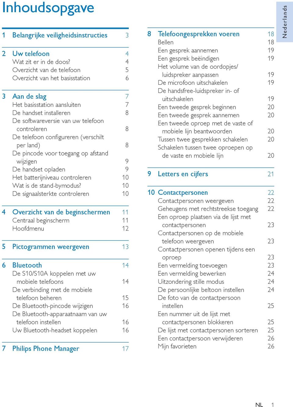 configureren (verschilt per land) 8 De pincode voor toegang op afstand wijzigen 9 De handset opladen 9 Het batterijniveau controleren 10 Wat is de stand-bymodus?