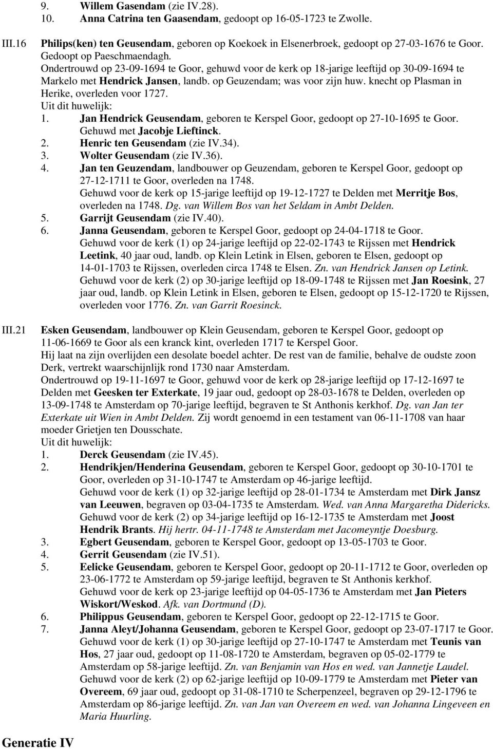 Ondertrouwd op 23-09-1694 te Goor, gehuwd voor de kerk op 18-jarige leeftijd op 30-09-1694 te Markelo met Hendrick Jansen, landb. op Geuzendam; was voor zijn huw.