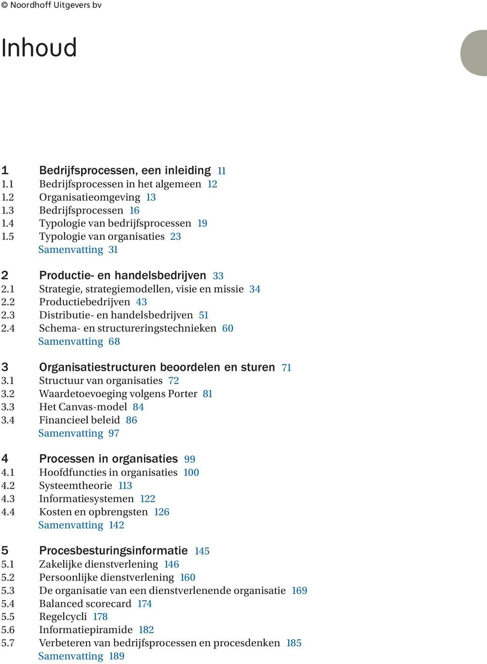 3 Distributie- en handelsbedrijven 5 2.4 Schema- en structureringstechnieken 60 Samenvatting 68 3 Organisatiestructuren beoordelen en sturen 7 3. Structuur van organisaties 72 3.