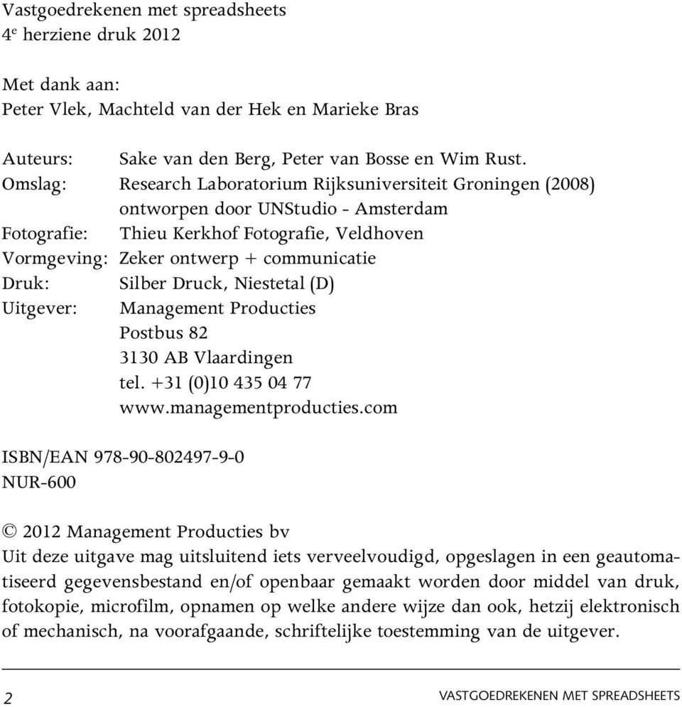 Silber Druck, Niestetal (D) Uitgever: Management Producties Postbus 82 3130 AB Vlaardingen tel. +31 (0)10 435 04 77 www.managementproducties.