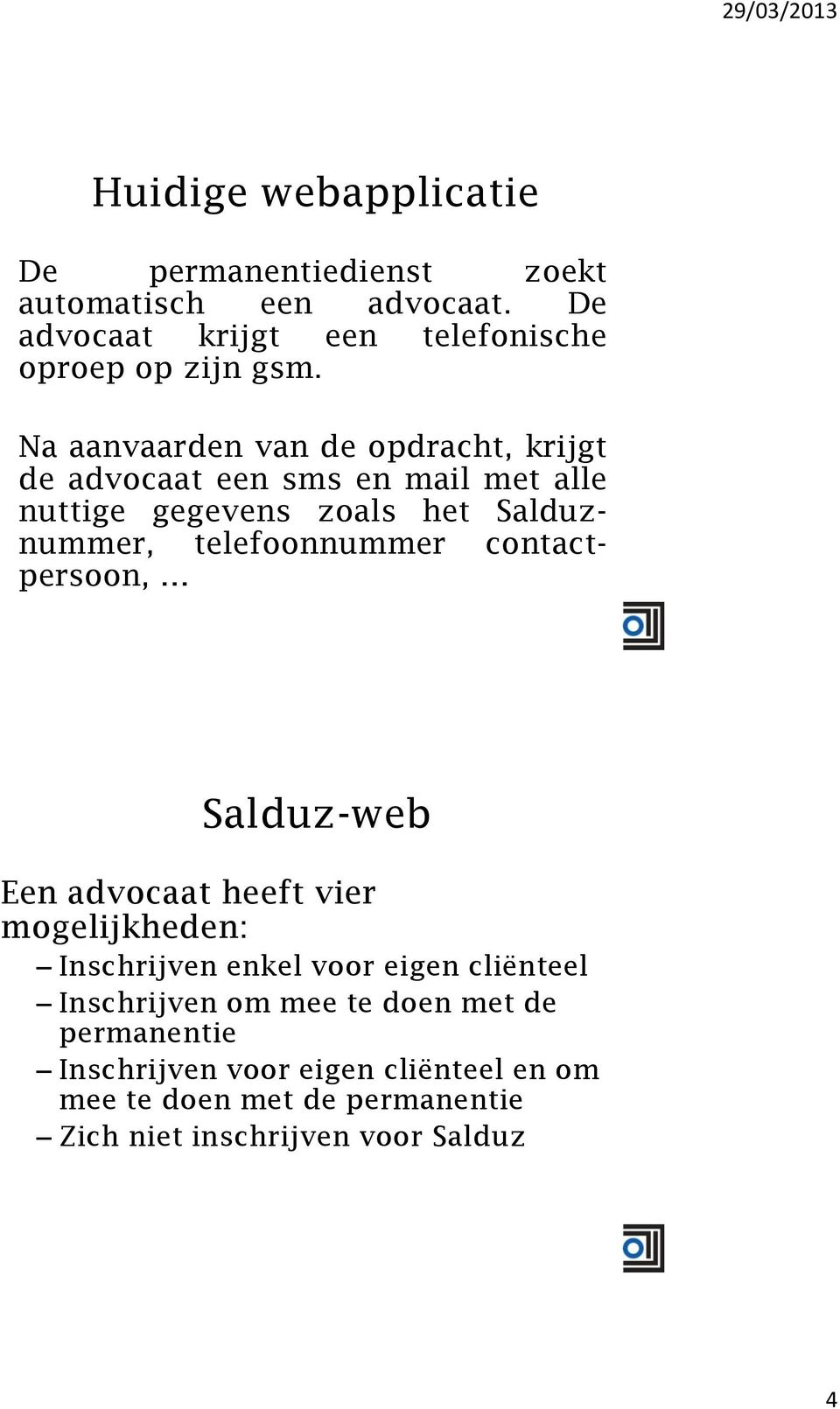 telefoonnummer contactpersoon, Salduz-web Een advocaat heeft vier mogelijkheden: Inschrijven enkel voor eigen cliënteel