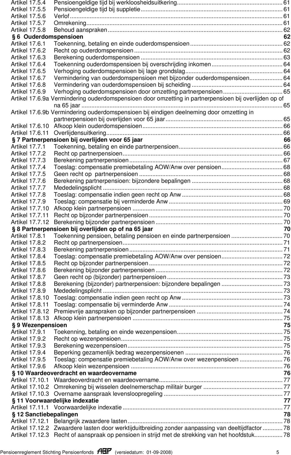 .. 63 Artikel 17.6.4 Toekenning ouderdomspensioen bij overschrijding inkomen... 64 Artikel 17.6.5 Verhoging ouderdomspensioen bij lage grondslag... 64 Artikel 17.6.7 Vermindering van ouderdomspensioen met bijzonder ouderdomspensioen.