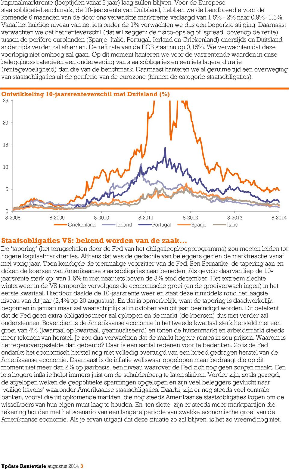 1,5%. Vanaf het huidige niveau van net iets onder de 1% verwachten we dus een beperkte stijging.