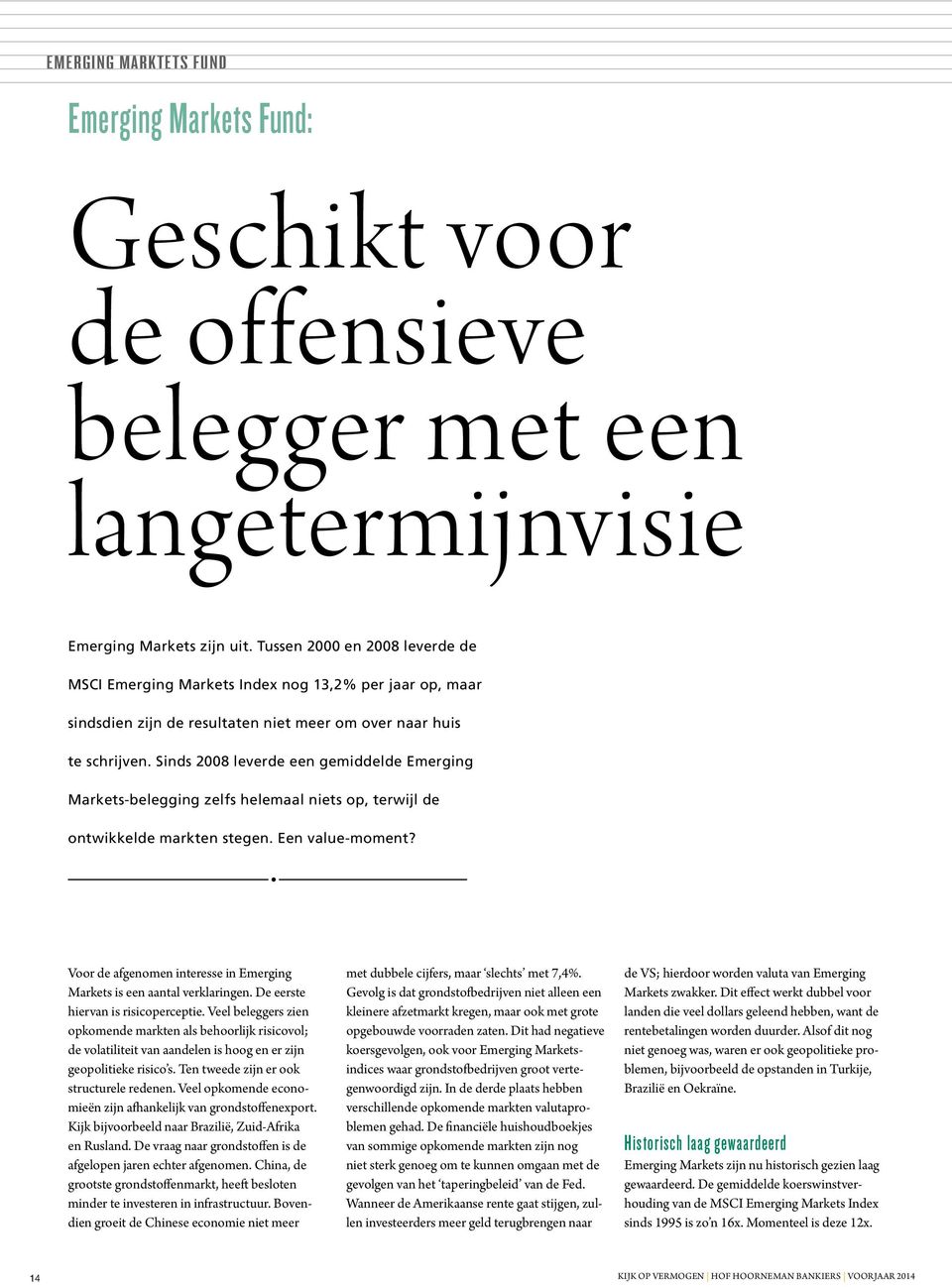 Sinds 2008 leverde een gemiddelde Emerging Markets-belegging zelfs helemaal niets op, terwijl de ontwikkelde markten stegen. Een value-moment?