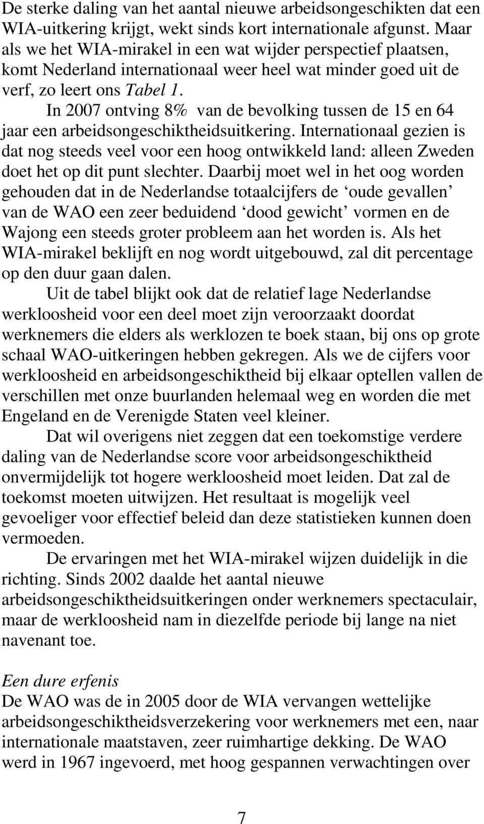 In 2007 ontving 8% van de bevolking tussen de 15 en 64 jaar een arbeidsongeschiktheidsuitkering.