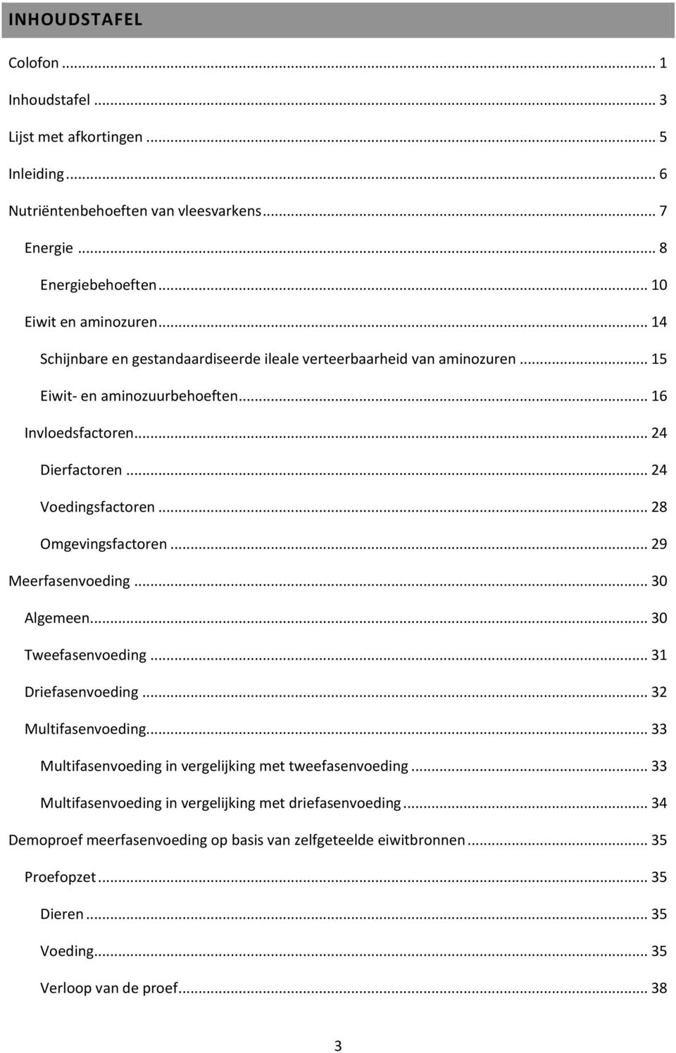 .. 28 Omgevingsfactoren... 29 Meerfasenvoeding... 30 lgemeen... 30 Tweefasenvoeding... 31 Driefasenvoeding... 32 Multifasenvoeding... 33 Multifasenvoeding in vergelijking met tweefasenvoeding.